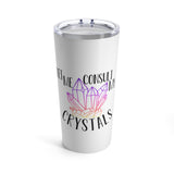 Let me consult my crystals - Tumbler 20oz