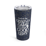 Fueled by coffee, crystals and good vibes - Tumbler 20oz