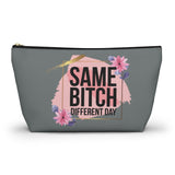 Same Bitch Different Day - Accessory Pouch w T-bottom