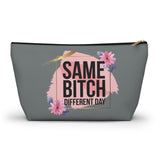 Same Bitch Different Day - Accessory Pouch w T-bottom