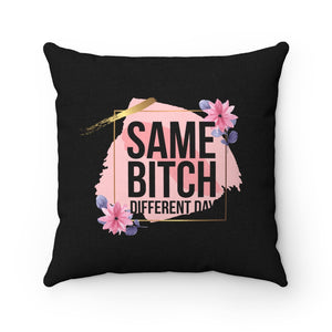 Same Bitch Different Day - Spun Polyester Square Pillow