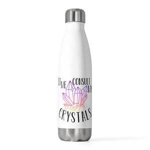 Let me consult my crystals - 20oz Insulated Bottle
