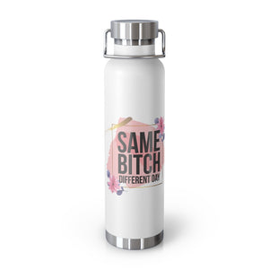 Same Bitch Different Day - 22oz Vacuum Insulated Bottle