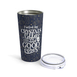 Fueled by coffee, crystals and good vibes - Tumbler 20oz