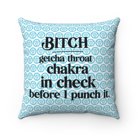 Bitch, check your throat chakra - Spun Polyester Square Pillow