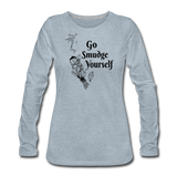 Go smudge yourself - Women's Premium Long Sleeve T-Shirt - heather ice blue
