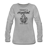There's a crystal for that - Women's Premium Long Sleeve T-Shirt - heather gray