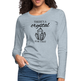 There's a crystal for that - Women's Premium Long Sleeve T-Shirt - heather ice blue