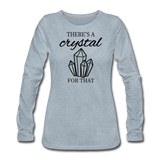 There's a crystal for that - Women's Premium Long Sleeve T-Shirt - heather ice blue