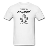 There's a crystal for that - Unisex Classic T-Shirt - white