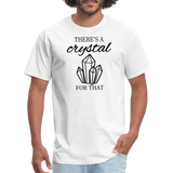 There's a crystal for that - Unisex Classic T-Shirt - white