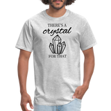 There's a crystal for that - Unisex Classic T-Shirt - heather gray