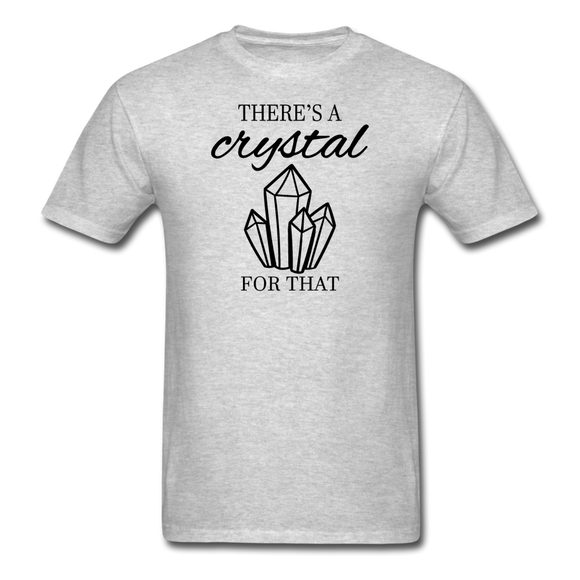 There's a crystal for that - Unisex Classic T-Shirt - heather gray