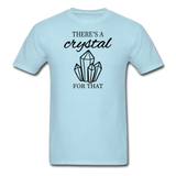 There's a crystal for that - Unisex Classic T-Shirt - powder blue