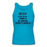 Bitch getcha throat chakra - Women's Longer Length Fitted Tank - turquoise